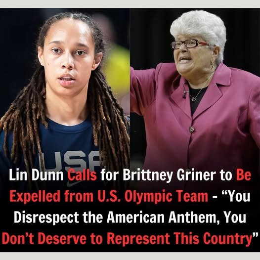 Lin Dunn Calls for Brittney Griner to Be Expelled from U.S. Olympic Team – “You Disrespect the American Anthem, You Don’t Deserve to Represent This Country” .